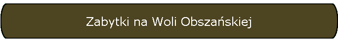 Zabytki na Woli Obsza�skiej